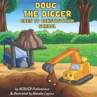 Doug the Digger Goes to Construction School: A Fun Picture Book For 2-5 Year Olds 1913666182 Book Cover
