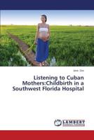 Listening to Cuban Mothers:Childbirth in a Southwest Florida Hospital 365943664X Book Cover
