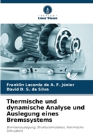 Thermische und dynamische Analyse und Auslegung eines Bremssystems: Bremsenauslegung, Struktursimulation, thermische Simulation 6206313212 Book Cover