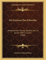 Die Grenzen Des Erbrechts: Akademischer Vortrag Gehalten Am 14 Januar 1904 In Zurich 1169549101 Book Cover