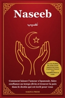 Naseeb: Comment laisser l'amour s'épanouir, faire confiance au temps divin et trouver la paix dans le destin qui est écrit pour vous - Avec des ... courts inspirés du Coran (French Edition) 1806472139 Book Cover