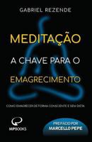 Meditação - A Chave para o Emagrecimento: Como emagrecer de forma consciente e sem dieta 858516901X Book Cover