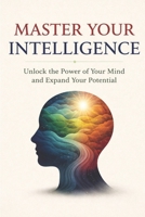 Master Your Intelligence B0GSVRSL1N Book Cover