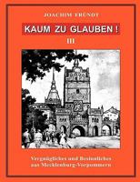 Kaum zu glauben ! Band III: Vergnügliches und Besinnliches aus Mecklenburg-Vorpommern 383342091X Book Cover
