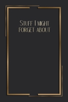 Stuff I Might Forget About: 6 X 9 Blank Lined Coworker Gag Gift Funny Office Notebook Journal 167636675X Book Cover