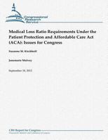 Medical Loss Ratio Requirements Under the Patient Protection and Affordable Care Act (ACA): Issues for Congress 1480152722 Book Cover