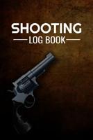 Shooting Log Book: 100 pages (6"x9") - Record Target Shooting Data & Improve your Skills and Precision 1073740935 Book Cover