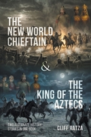 The New World Chieftain & The King of the Aztecs: Two Alternate History Stories in One Book 1966109318 Book Cover