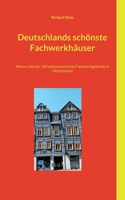 Deutschlands schönste Fachwerkhäuser: Meine Liste der 100 sehenswertesten Fachwerkgebäude in Deutschland 3757828275 Book Cover