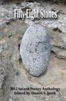 Fifty-Eight Stones: 2012 Savant Poetry Anthology 0985250658 Book Cover