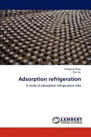 Adsorption refrigeration: A study of adsorption refrigeration tube 3848439107 Book Cover