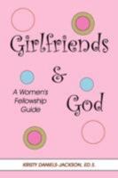 Girlfriends and God: A Women's Fellowship Guide 1434383792 Book Cover