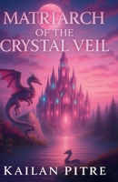 Matriarch Of The Crystal Veil B0FG1PDSMV Book Cover