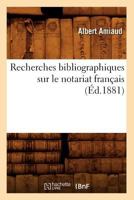 Recherches Bibliographiques Sur Le Notariat Franaais (A0/00d.1881) 2012765459 Book Cover