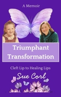 Triumphant Transformation: Cleft Lip to Healing Lips, a Memoir B0FPM9W8J8 Book Cover