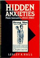 Hidden Anxieties: Male Sexuality, 1900-1950 (Family Life Series) 0745609333 Book Cover