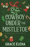 Cowboy Under the Mistletoe: An Alpine Ridge Holiday Novella B0DQ5NNN24 Book Cover