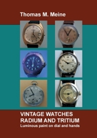 Vintage Watches - Radium and Tritium: Luminous paint on dial and hands 375282140X Book Cover