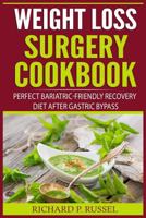 Weight Loss Surgery Cookbook: Perfect Bariatric-Friendly Recovery Diet After Gastric Bypass (Lifelong Eating, Puree, Maintain Weight Loss, Skinny) 1981887636 Book Cover