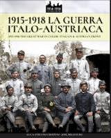 1915-1918 La Guerra Italo-Austriaca: 1915-1918 the Great War in Color - Italian & Austrian Front 8893272806 Book Cover