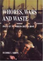 Whores, Wars, and Waste: Antics of the Modern British Army 1857565061 Book Cover