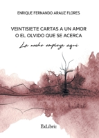 Veintisiete cartas a un amor o el olvido que se acerca. La noche empieza aquí 8419520683 Book Cover