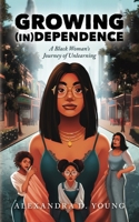 Growing (in)Dependence: A Black Woman's Journey of Unlearning B0FF62PLPC Book Cover