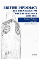 British Diplomacy and the Concept of the Eastern Pact (1933-1935). Analyses, Projects, Activities 3838210700 Book Cover
