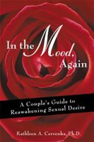 In the Mood, Again: A Couple's Guide to Reawakening Sexual Desire 1572243511 Book Cover