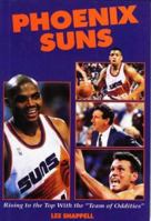 Phoenix Suns: Rising to the Top With the "Team of Oddities" 0915611848 Book Cover