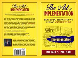 The Art of Implementation: How to Do Things You've Always Wanted to Do 0692724699 Book Cover