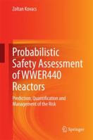 Probabilistic Safety Assessment of WWER440 Reactors: Prediction, Quantification and Management of the Risk 3319085476 Book Cover