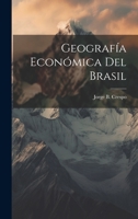 Geografía económica del Brasil. Con un prólogo del José Leòn Suarez 1021611301 Book Cover