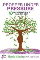 Prosper Under Pressure: 8 Ways Women Level Up to Make More Money 1794131256 Book Cover