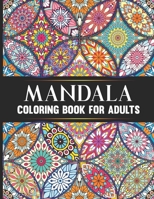Mandala Coloring Book For Adults: Hand Drawn Stress Relieving Floral Mandala Designs Adult Coloring Book Birthday, Thanksgiving and Christmas Gift For B08FNMPF9R Book Cover