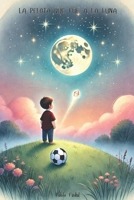 La pelota que fue a la luna: La magia de creer en un mismo (Spanish Edition) B0DYVRMS54 Book Cover