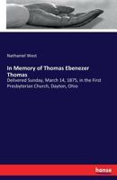 In Memory Of Thomas Ebenezer Thomas, Delivered Sunday, March 14, 1875, In The First Presbyterian Church, Dayton, Ohio 3337162134 Book Cover