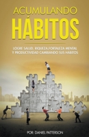 Acumulando Hbitos: Logre Salud, Riqueza, Fortaleza Mental y Productividad Cambiando sus Hbitos. 1393244521 Book Cover
