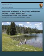 Amphibian Monitoring in the Greater Yellowstone Network - Project Report 2007: Grand Teton and Yellowstone National Parks 1492156337 Book Cover