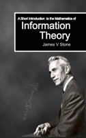 A Short Introduction to the Mathematics of Information Theory: A Tutorial Introduction 1739672720 Book Cover