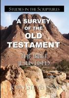 A Survey Of The Old Testament: The Bible Jesus Used 0982113099 Book Cover