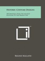 Historic Costume Designs: 100 Drawings From The Ancient Egyptians To The Present Day 1258165635 Book Cover