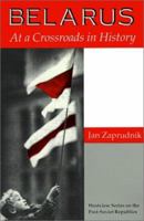 Belarus: At a Crossroads in History (Westview Series on the Post-Soviet Republics) 0813317940 Book Cover