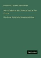Der Talmud in der Theorie und in der Praxis: Eine literar-historische Zusammenstellung 3386327575 Book Cover