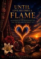 Until Love Becomes a Flame: Transformed by the Bridegroom's Love in the Song of Songs B0HFQBYV51 Book Cover