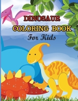 Dinosaur Coloring Book For Kids: A dinosaur coloring activity book for kids. Great dinosaur activity gift for little children. Fun Easy Adorable ... Funny dino coloring book for toddlers 1671022890 Book Cover