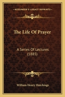 The Life Of Prayer: A Series Of Lectures 1279329122 Book Cover