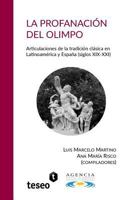 La profanación del Olimpo: Articulaciones de la tradición clásica en Latinoamérica y España (siglos XIX-XXI) 987723162X Book Cover