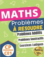 MATHS: Problèmes À Resoudre | Problèmes Additifs, Problèmes Soustractifs, Exercices Ludiques | Cahier de Problèmes de Maths à Résoudre + Corrigés | ... pour Assimiler Facilement B088XXPHML Book Cover