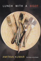 Lunch With a Bigot: The Writer in the World 0822359308 Book Cover